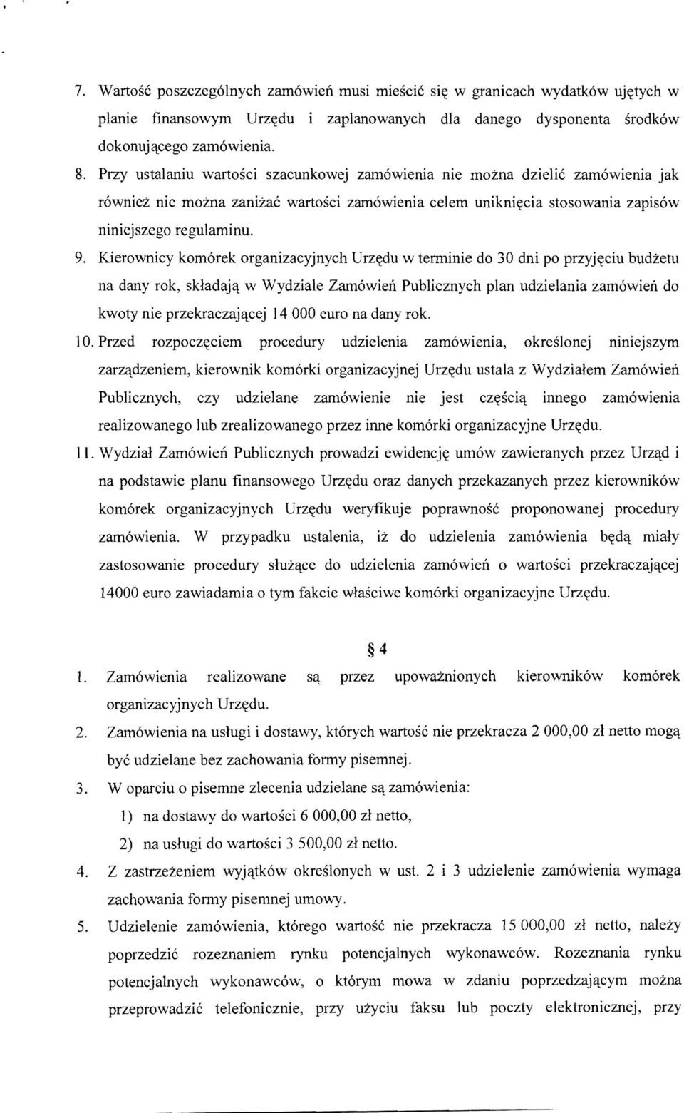 Kiewwnicy kom6rek organizacyjnych Urz~du w terminie do 30 dni po przyj~ciu budzetu na dany rok, skladajq w Wydziale Zam6wien Publicznych plan udzielania zam6wien do kwoty nie przekraczajqcej 14 000