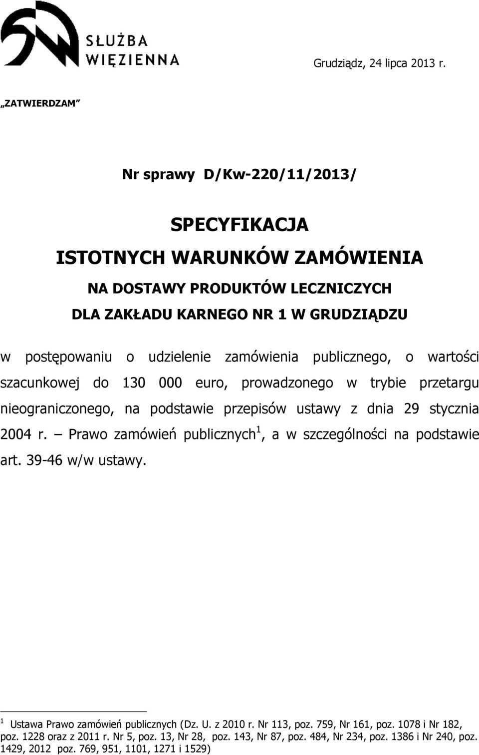 udzielenie zamówienia publicznego, o wartości szacunkowej do 130 000 euro, prowadzonego w trybie przetargu nieograniczonego, na podstawie przepisów ustawy z dnia 29 stycznia 2004