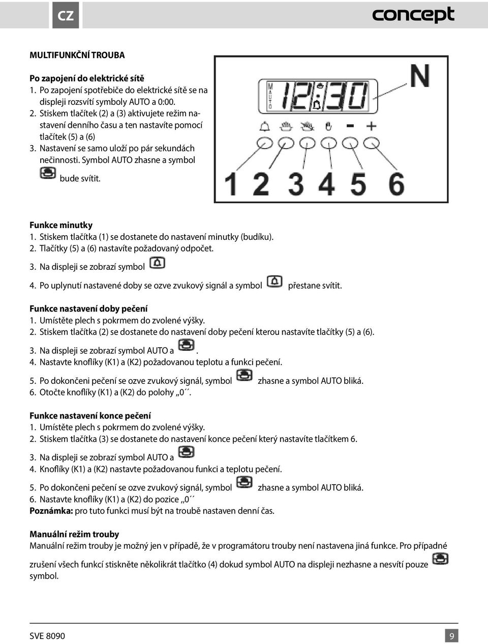 Symbol AUTO zhasne a symbol bude svítit. Funkce minutky 1. Stiskem tlačítka (1) se dostanete do nastavení minutky (budíku). 2. Tlačítky (5) a (6) nastavíte požadovaný odpočet. 3.