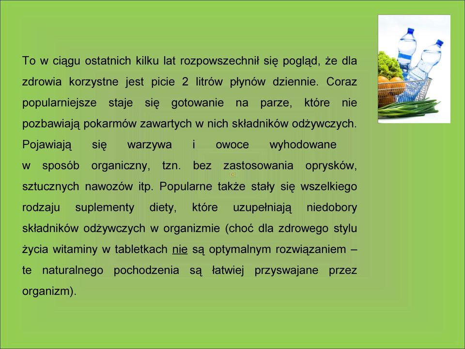 Pojawiają się w organiczny, sposób warzywa tzn. i owoce bez wyhodowane zastosowania oprysków, sztucznych nawozów itp.