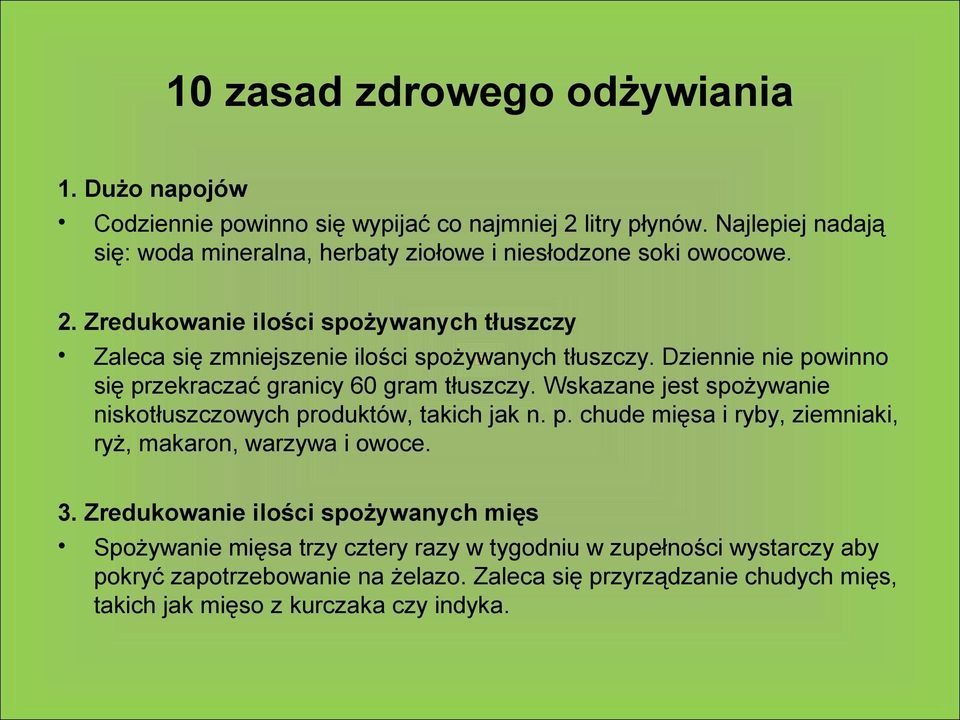 Zredukowanie ilości spożywanych tłuszczy Zaleca się zmniejszenie ilości spożywanych tłuszczy. Dziennie nie powinno się przekraczać granicy 60 gram tłuszczy.