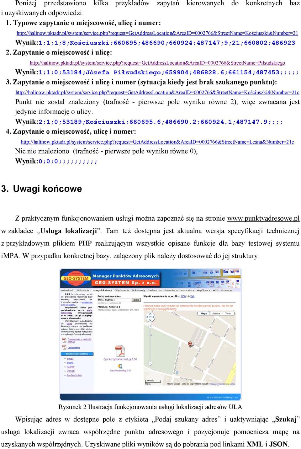 pktadr.pl/system/service.php?request=getaddresslocation&areaid=0002766&streetname=piłsudskiego Wynik:1;1;0;53184;Józefa Piłsudskiego;659904;486828.6;661154;487453;;;;; 3.