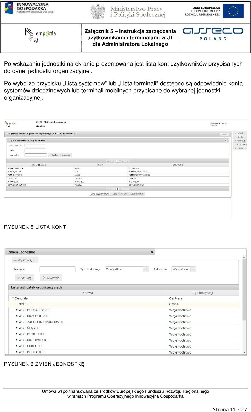 Po wyborze przycisku Lista systemów lub Lista terminali dostępne są odpowiednio konta