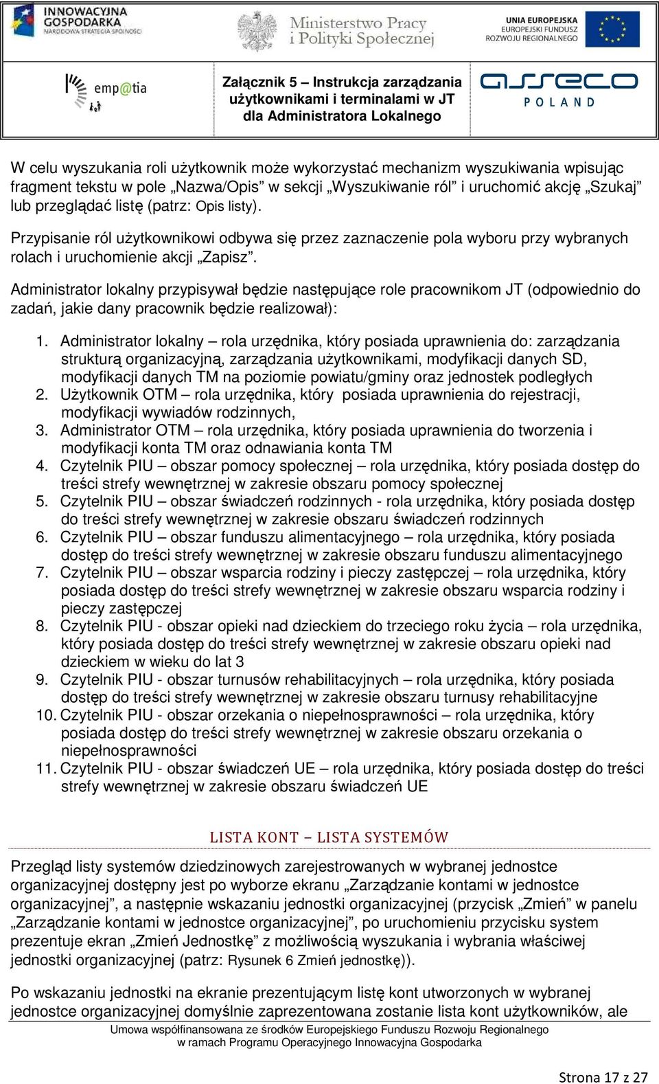 Administrator lokalny przypisywał będzie następujące role pracownikom JT (odpowiednio do zadań, jakie dany pracownik będzie realizował): 1.