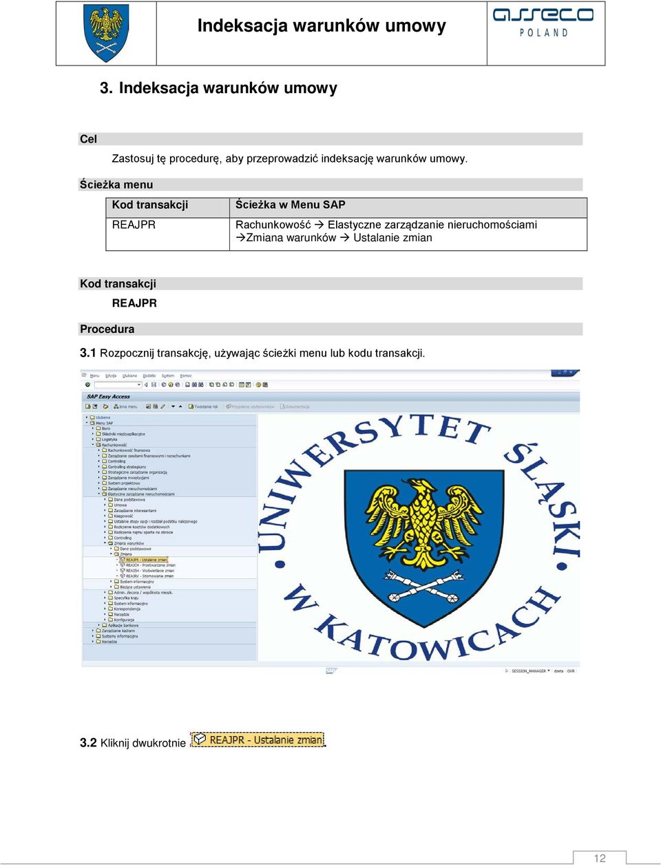 Ścieżka menu Kod transakcji REAJPR Ścieżka w Menu SAP Rachunkowość Elastyczne zarządzanie