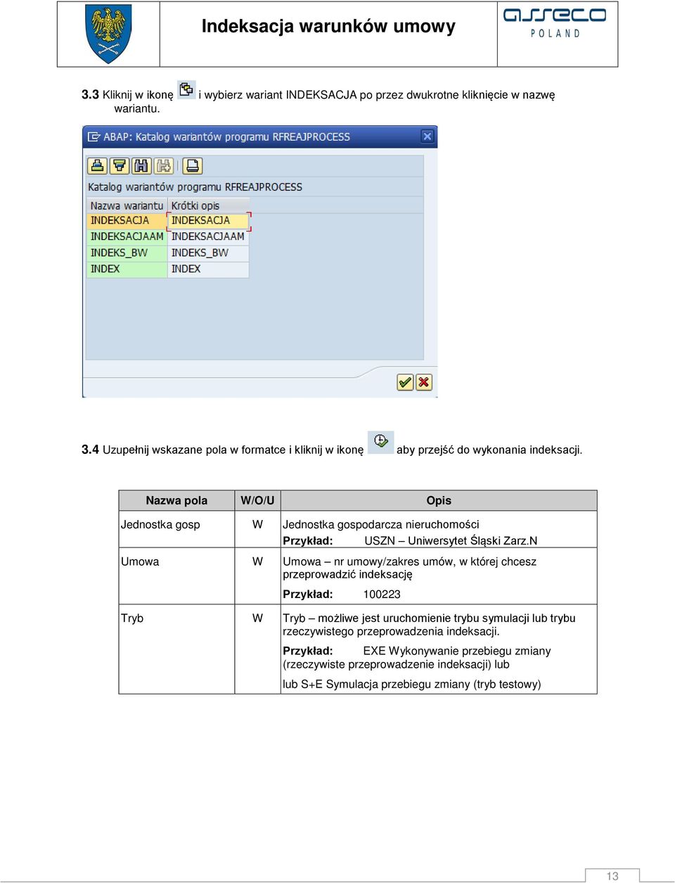 Nazwa pola W/O/U Opis Jednostka gosp W Jednostka gospodarcza nieruchomości Przykład: USZN Uniwersytet Śląski Zarz.