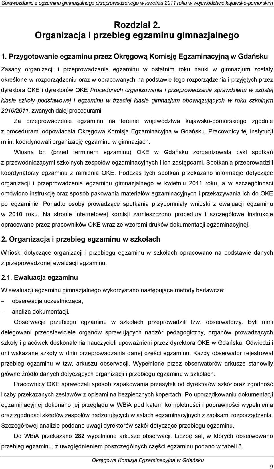 opracowanych na podstawie tego rozporządzenia i przyjętych przez dyrektora CKE i dyrektorów OKE Procedurach organizowania i przeprowadzania sprawdzianu w szóstej klasie szkoły podstawowej i egzaminu