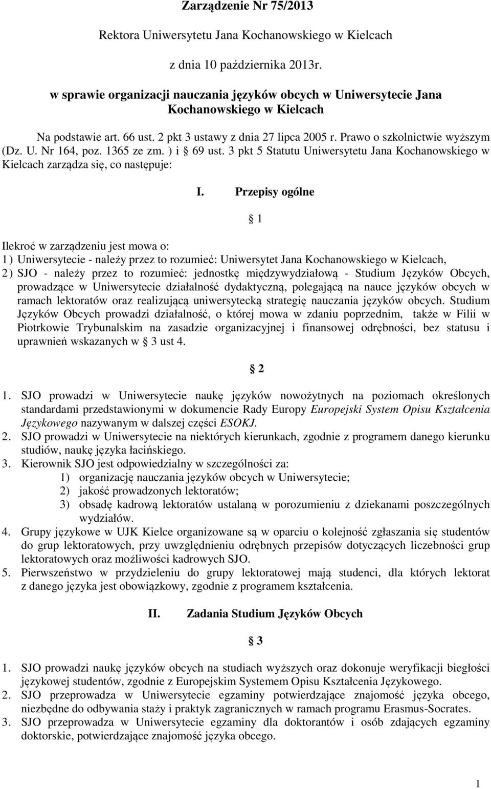 1365 ze zm. ) i 69 ust. 3 pkt 5 Statutu Uniwersytetu Jana Kochanowskiego w Kielcach zarządza się, co następuje: I.
