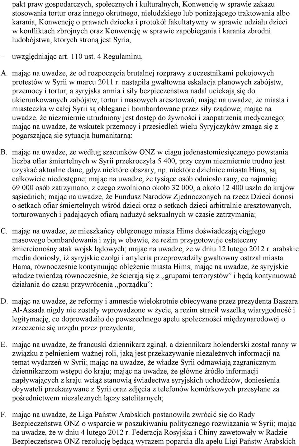 110 ust. 4 Regulaminu, A. mając na uwadze, że od rozpoczęcia brutalnej rozprawy z uczestnikami pokojowych protestów w Syrii w marcu 2011 r.