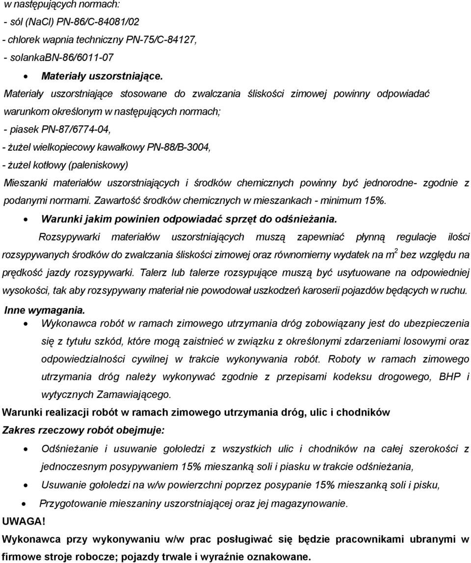 PN-88/B-3004, - żużel kotłowy (paleniskowy) Mieszanki materiałów uszorstniających i środków chemicznych powinny być jednorodne- zgodnie z podanymi normami.