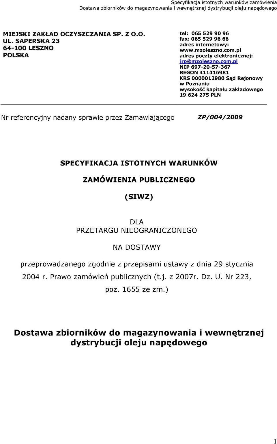 pl NIP 697-20-57-367 REGON 411416981 KRS 0000012980 Sąd Rejonowy w Poznaniu wysokość kapitału zakładowego 19 624 275 PLN Nr referencyjny nadany sprawie przez Zamawiającego