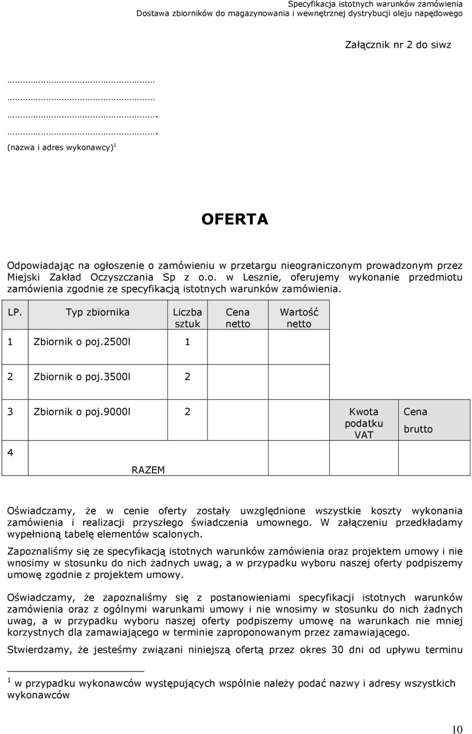 9000l 2 Kwota podatku VAT Cena brutto 4 RAZEM Oświadczamy, że w cenie oferty zostały uwzględnione wszystkie koszty wykonania zamówienia i realizacji przyszłego świadczenia umownego.