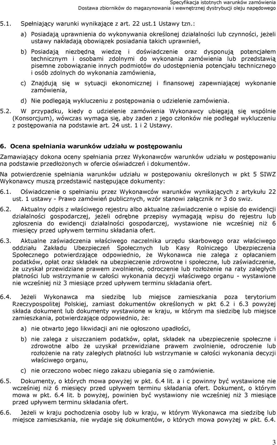 dysponują potencjałem technicznym i osobami zdolnymi do wykonania zamówienia lub przedstawią pisemne zobowiązanie innych podmiotów do udostępnienia potencjału technicznego i osób zdolnych do