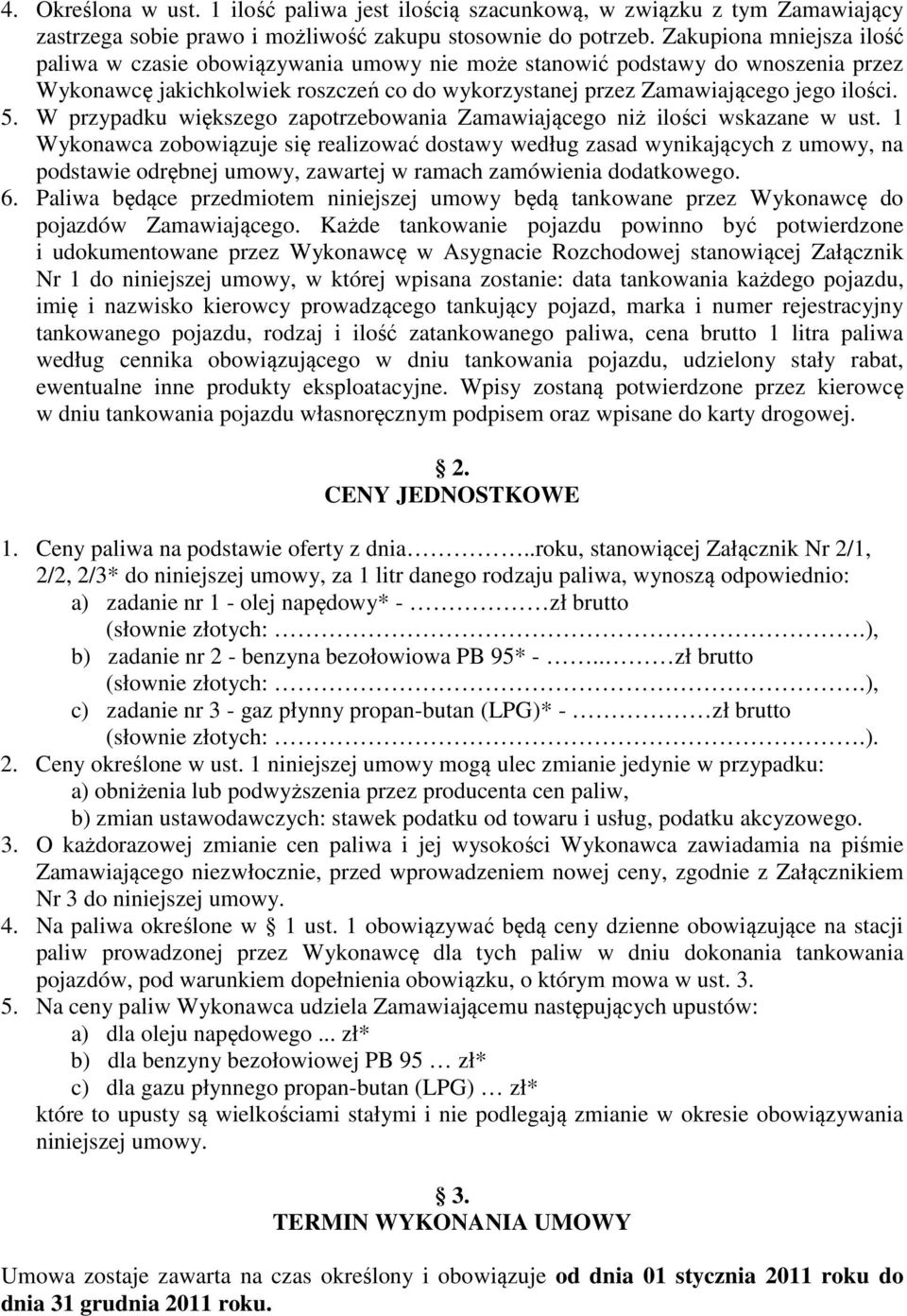 W przypadku większego zapotrzebowania Zamawiającego niż ilości wskazane w ust.