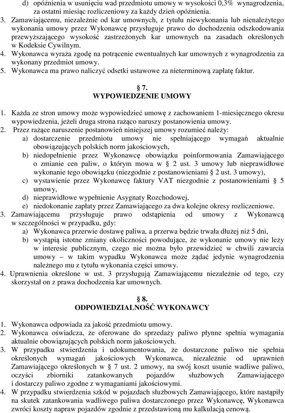 zastrzeżonych kar umownych na zasadach określonych w Kodeksie Cywilnym. 4. Wykonawca wyraża zgodę na potrącenie ewentualnych kar umownych z wynagrodzenia za wykonany przedmiot umowy. 5.