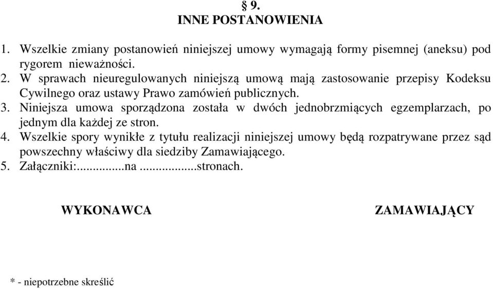 Niniejsza umowa sporządzona została w dwóch jednobrzmiących egzemplarzach, po jednym dla każdej ze stron. 4.