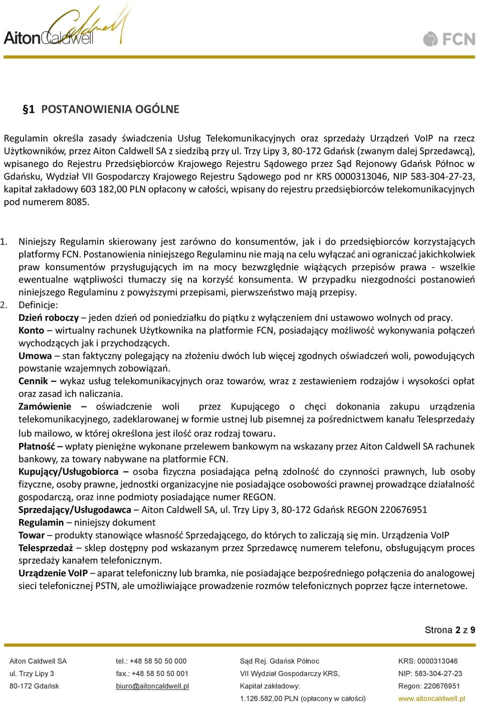kapitał zakładowy 603 182,00 PLN opłacony w całości, wpisany do rejestru przedsiębiorców telekomunikacyjnych pod numerem 8085. 1. Niniejszy Regulamin skierowany jest zarówno do konsumentów, jak i do przedsiębiorców korzystających platformy FCN.