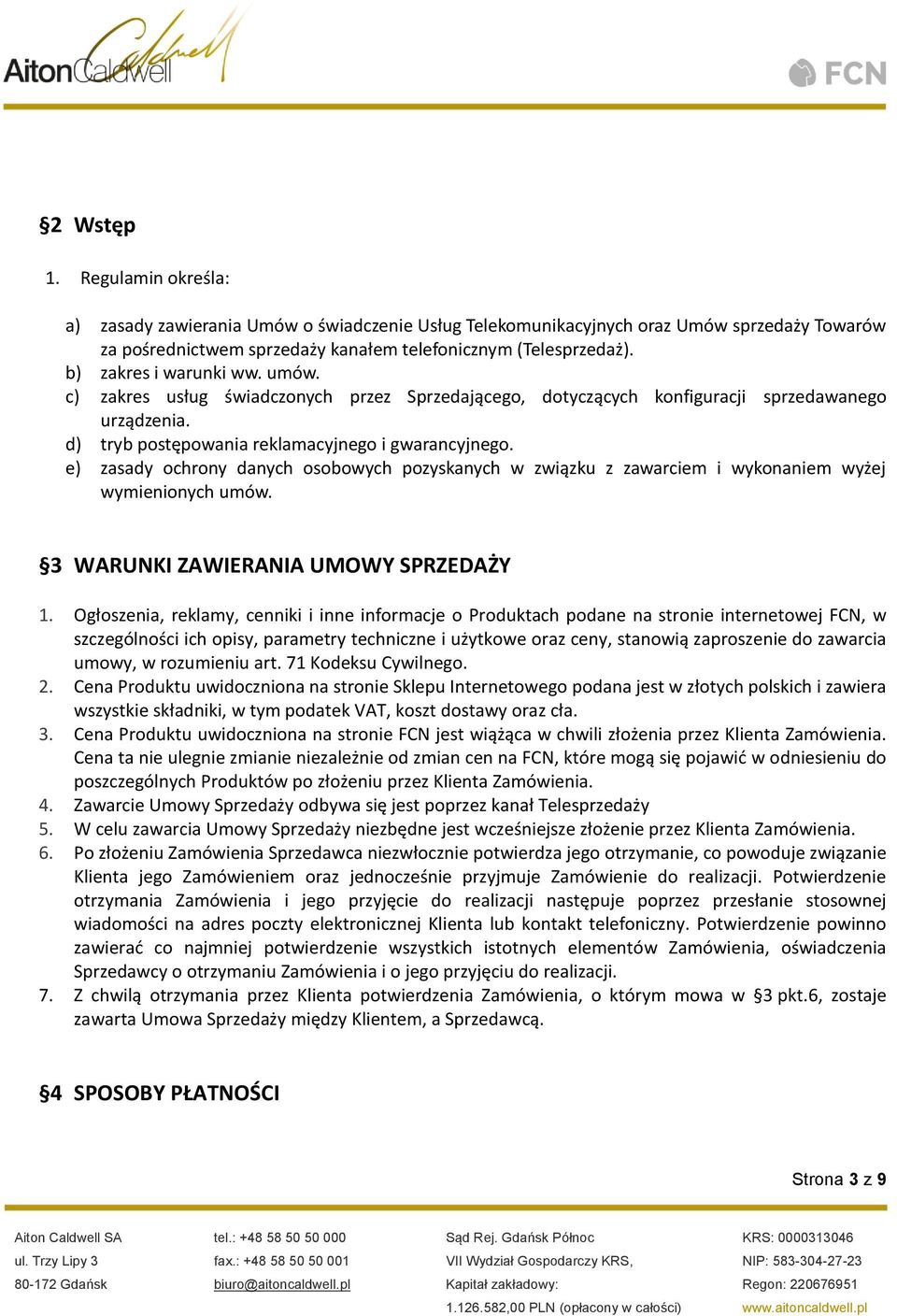 e) zasady ochrony danych osobowych pozyskanych w związku z zawarciem i wykonaniem wyżej wymienionych umów. 3 WARUNKI ZAWIERANIA UMOWY SPRZEDAŻY 1.