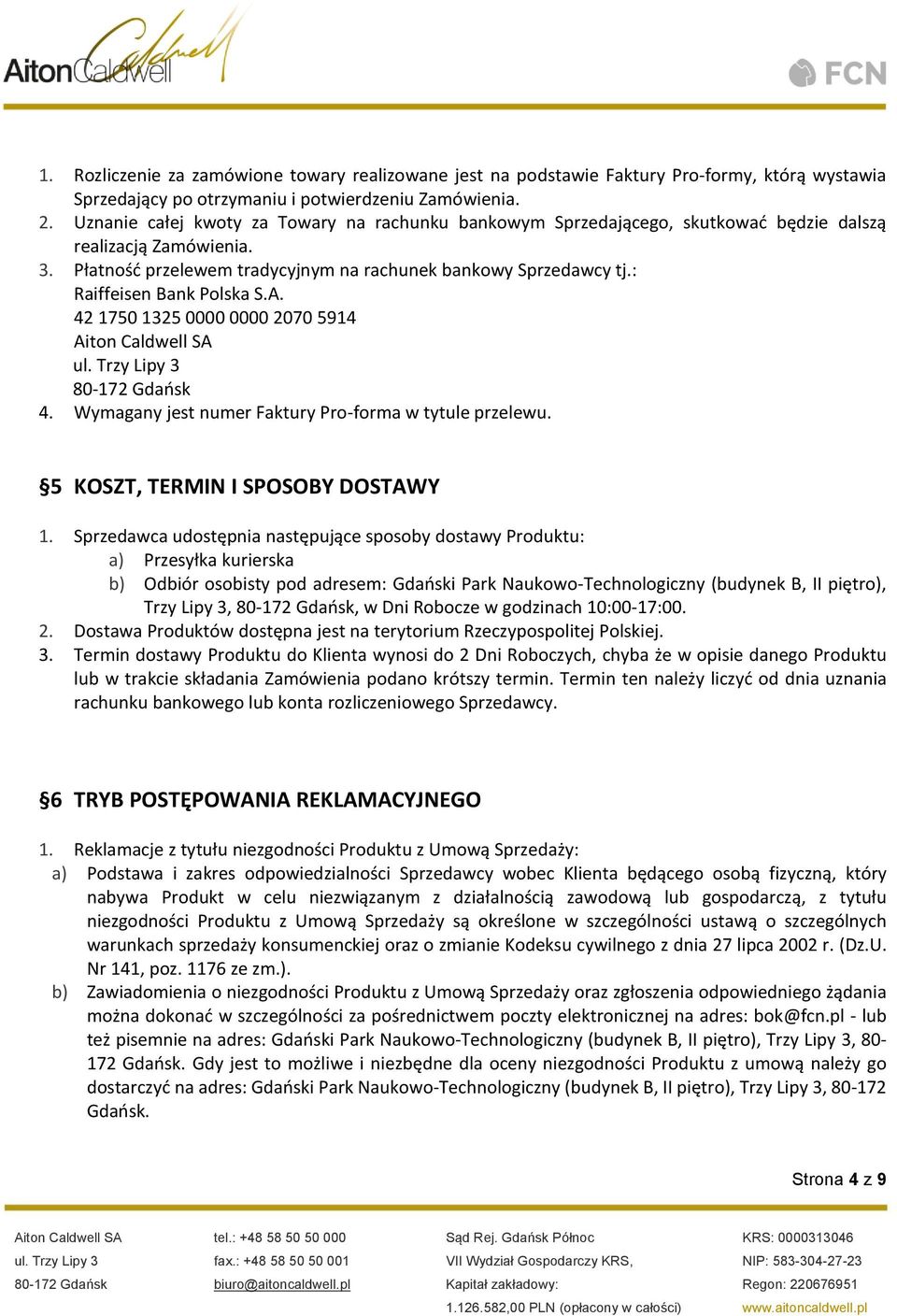 : Raiffeisen Bank Polska S.A. 42 1750 1325 0000 0000 2070 5914 4. Wymagany jest numer Faktury Pro-forma w tytule przelewu. 5 KOSZT, TERMIN I SPOSOBY DOSTAWY 1.