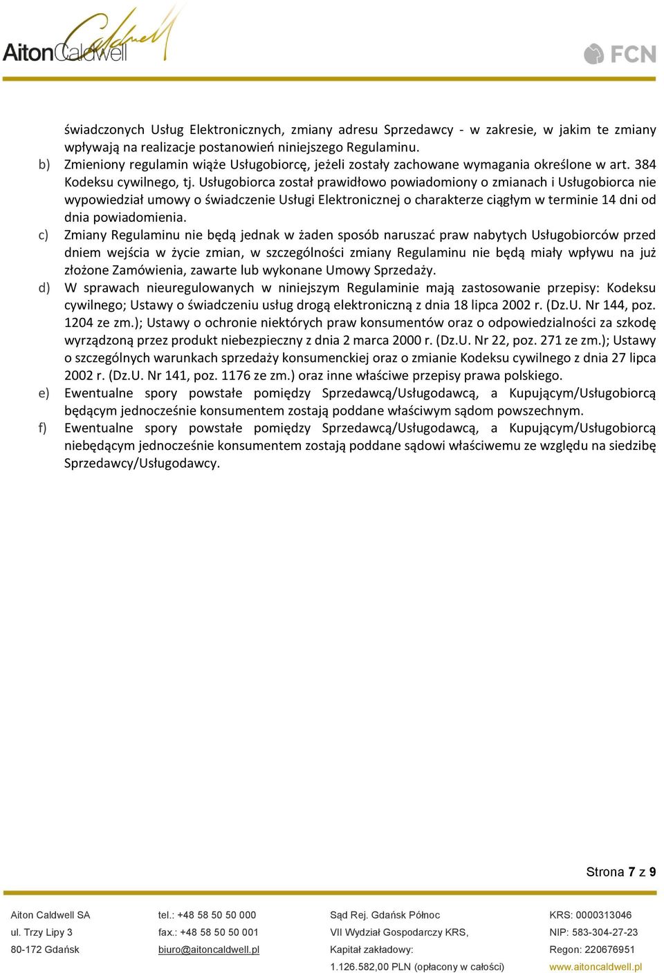 Usługobiorca został prawidłowo powiadomiony o zmianach i Usługobiorca nie wypowiedział umowy o świadczenie Usługi Elektronicznej o charakterze ciągłym w terminie 14 dni od dnia powiadomienia.