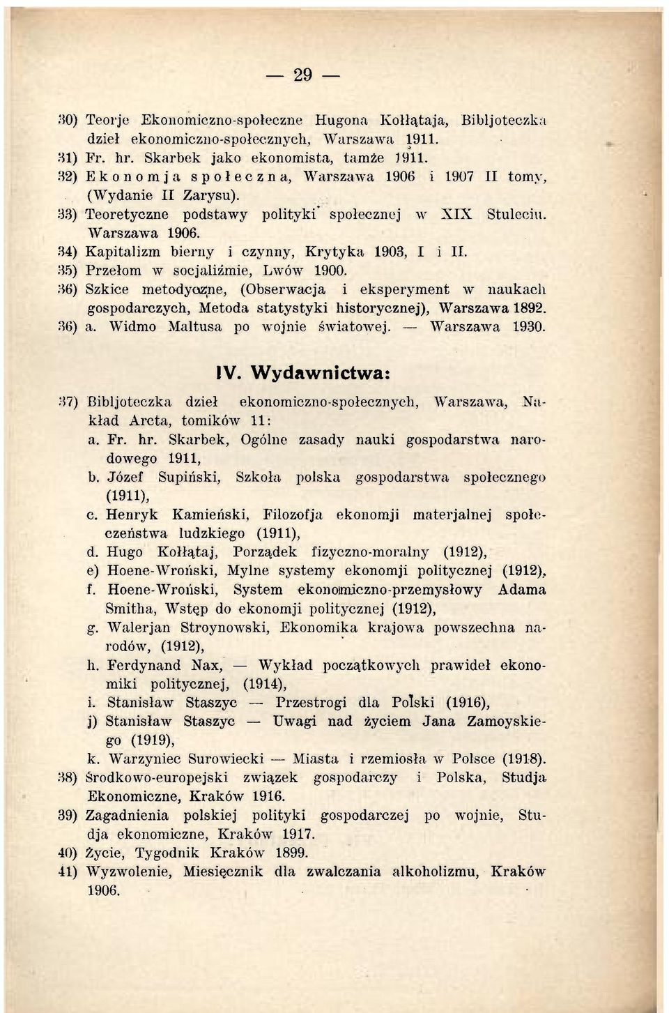 35) Przełom w socjalizmie, Lwów 1900. 36) Szkice metodyczne, (Obserwacja i eksperyment w naukach gospodarczych, Metoda statystyki historycznej), Warszawa 1892. 36) a.