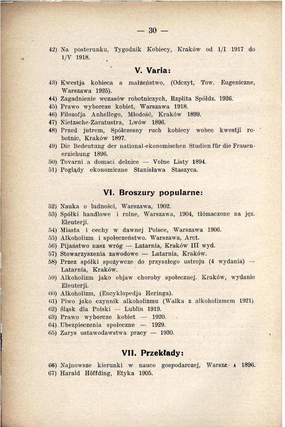 48) Przed jutrem, Spółczesny ruch kobiecy wobec kwestji robotnic, Kraków 1897. 49) Die Bedeutung der national-ekonomischen Studien fur die Frauenerziehung 1896.