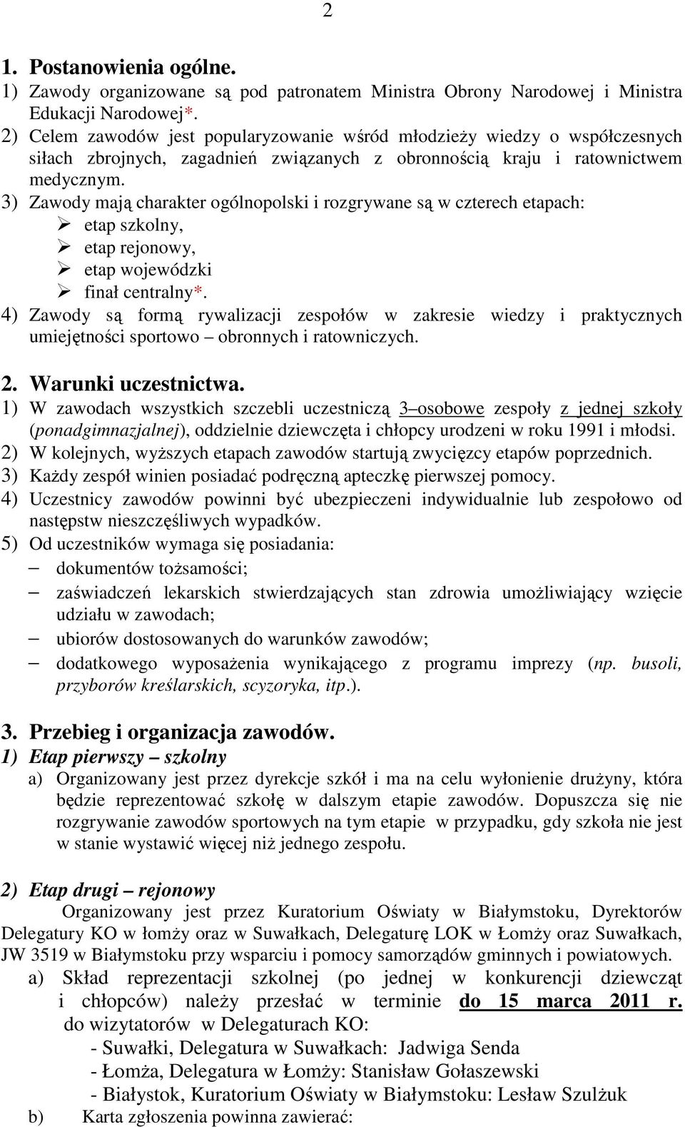 3) Zawody mają charakter ogólnopolski i rozgrywane są w czterech etapach: etap szkolny, etap rejonowy, etap wojewódzki finał centralny*.