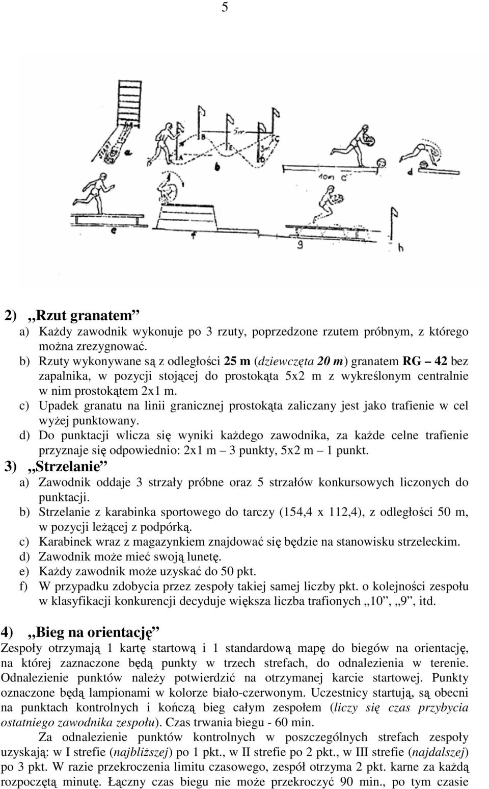 c) Upadek granatu na linii granicznej prostokąta zaliczany jest jako trafienie w cel wyżej punktowany.