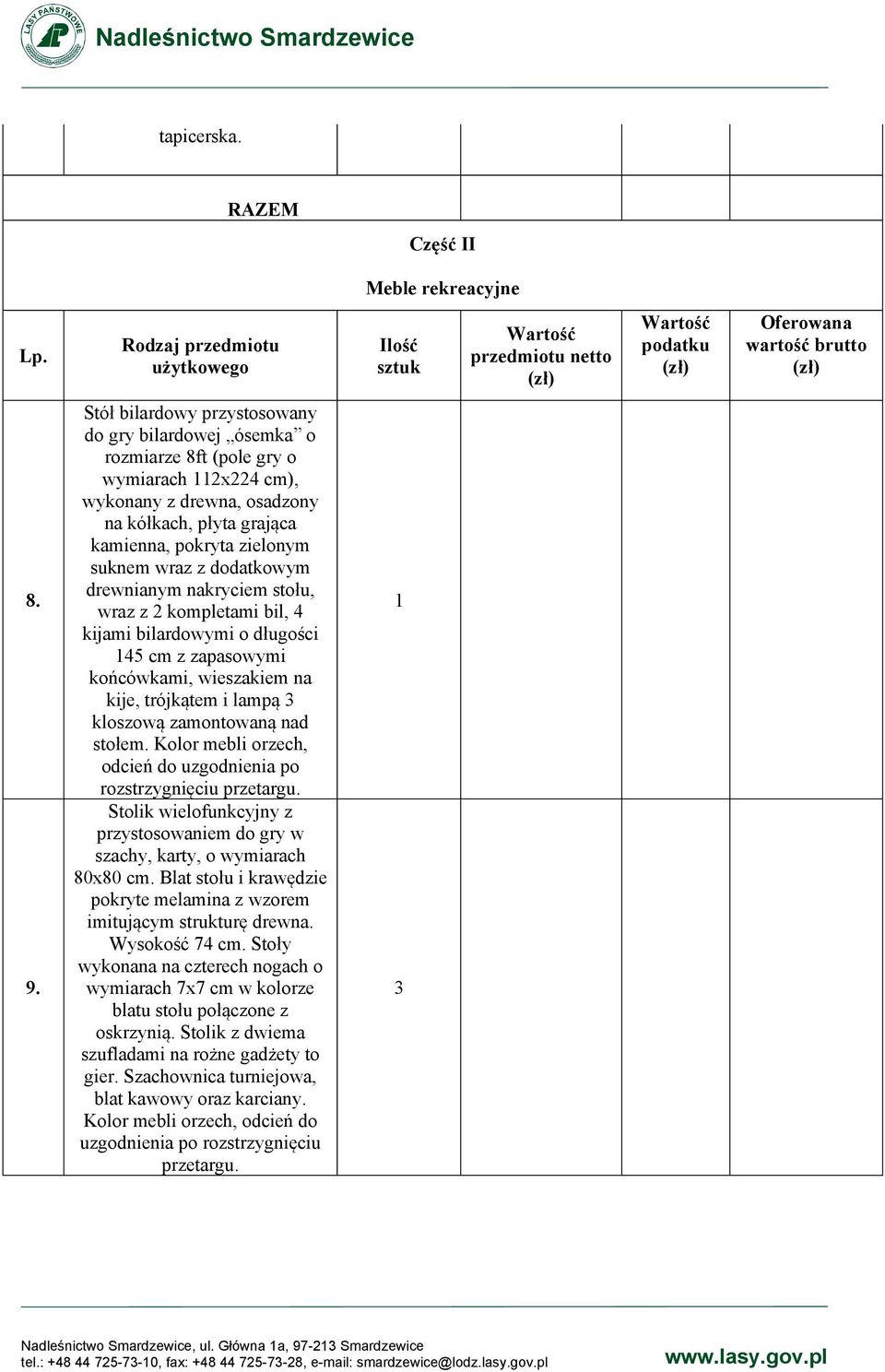 dodatkowym drewnianym nakryciem stołu, wraz z 2 kompletami bil, 4 kijami bilardowymi o długości 45 cm z zapasowymi końcówkami, wieszakiem na kije, trójkątem i lampą 3 kloszową zamontowaną nad stołem.