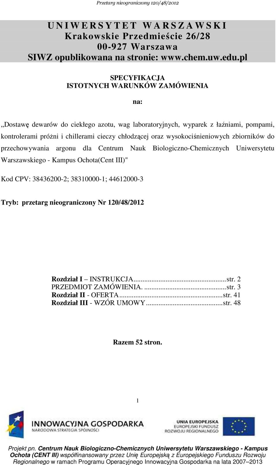 chłodzącej oraz wysokociśnieniowych zbiorników do przechowywania argonu dla Centrum Nauk Biologiczno-Chemicznych Uniwersytetu Warszawskiego - Kampus Ochota(Cent III)" Kod CPV: