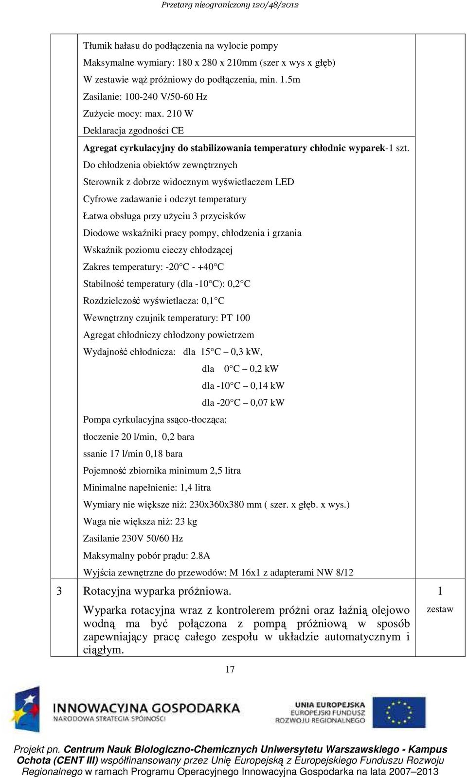 Do chłodzenia obiektów zewnętrznych Sterownik z dobrze widocznym wyświetlaczem LED Cyfrowe zadawanie i odczyt temperatury Łatwa obsługa przy uŝyciu 3 przycisków Diodowe wskaźniki pracy pompy,