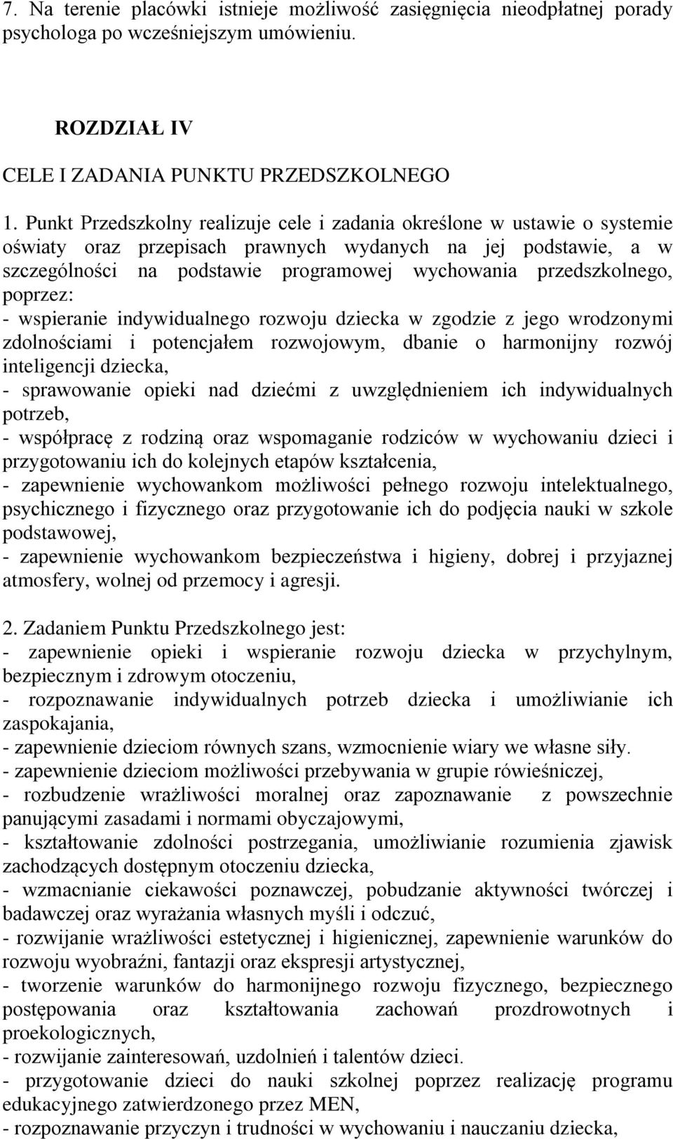 przedszkolnego, poprzez: - wspieranie indywidualnego rozwoju dziecka w zgodzie z jego wrodzonymi zdolnościami i potencjałem rozwojowym, dbanie o harmonijny rozwój inteligencji dziecka, - sprawowanie