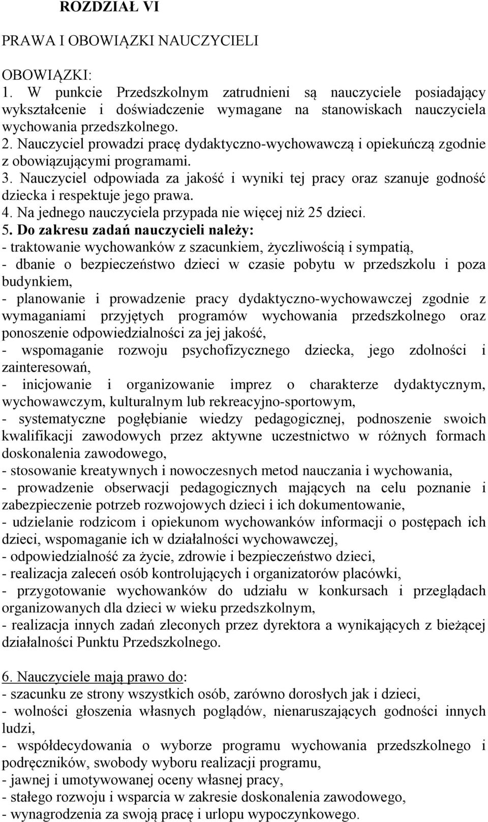 Nauczyciel prowadzi pracę dydaktyczno-wychowawczą i opiekuńczą zgodnie z obowiązującymi programami. 3.