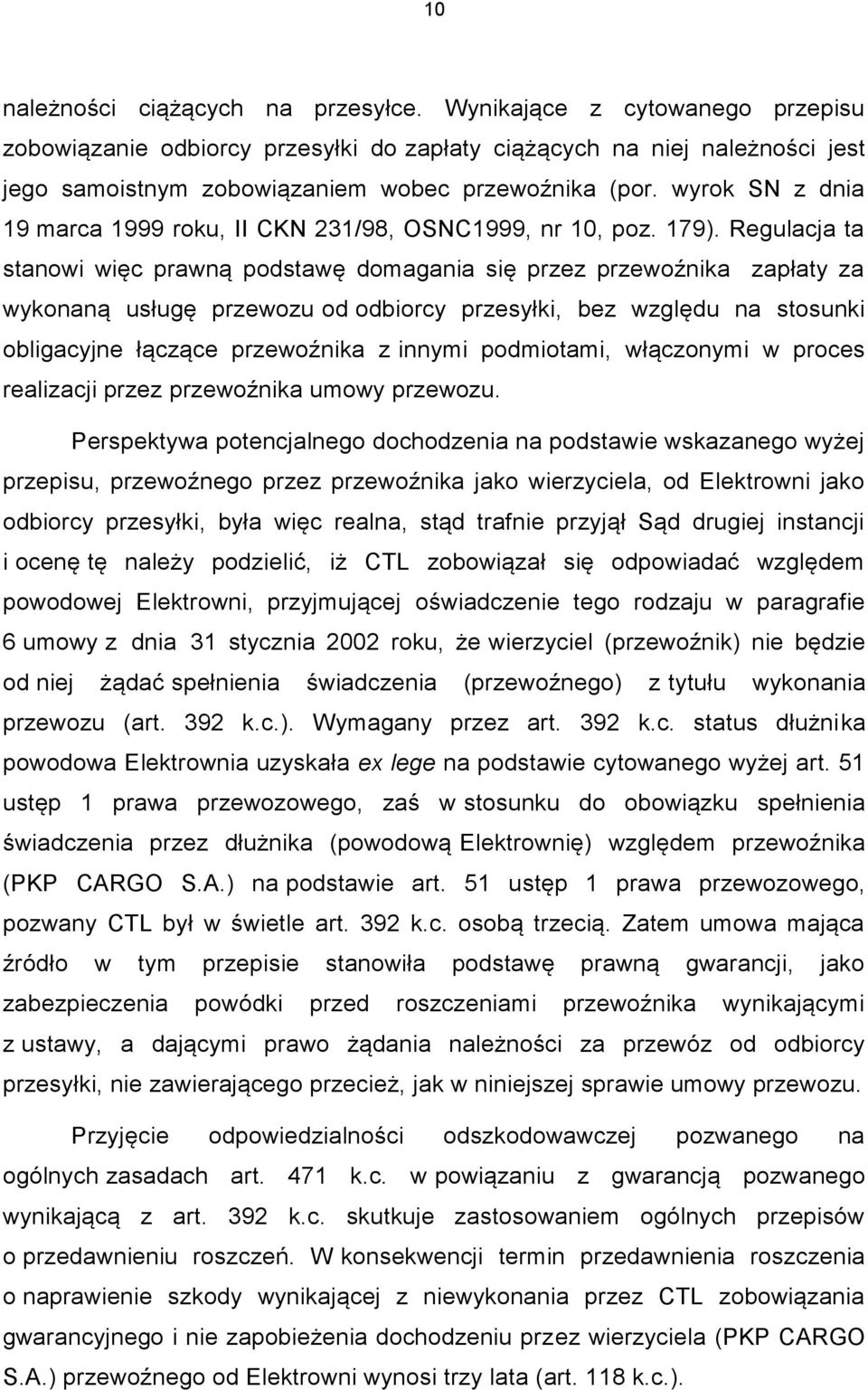 wyrok SN z dnia 19 marca 1999 roku, II CKN 231/98, OSNC1999, nr 10, poz. 179).