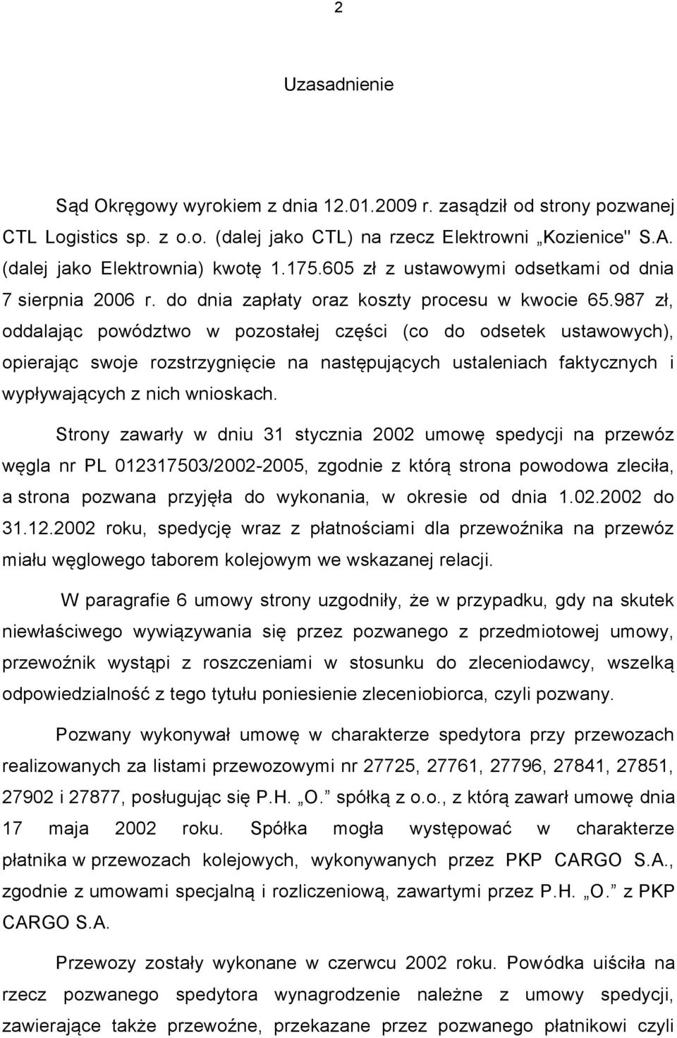 987 zł, oddalając powództwo w pozostałej części (co do odsetek ustawowych), opierając swoje rozstrzygnięcie na następujących ustaleniach faktycznych i wypływających z nich wnioskach.