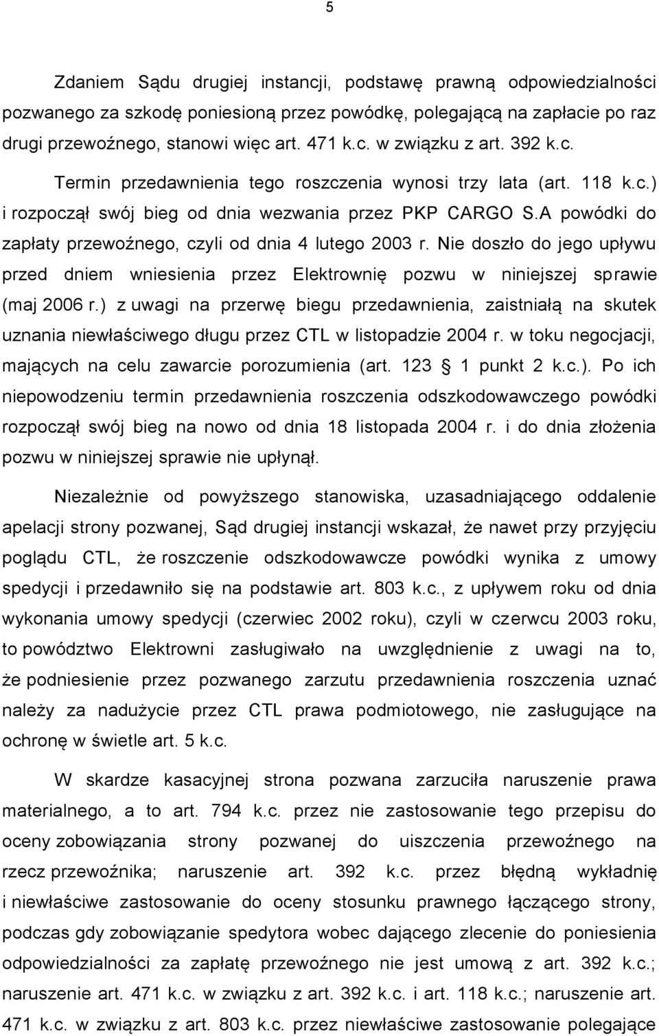 Nie doszło do jego upływu przed dniem wniesienia przez Elektrownię pozwu w niniejszej sprawie (maj 2006 r.