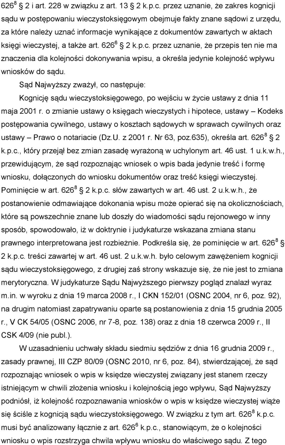 wieczystej, a także art. 626 6 2 k.p.c. przez uznanie, że przepis ten nie ma znaczenia dla kolejności dokonywania wpisu, a określa jedynie kolejność wpływu wniosków do sądu.