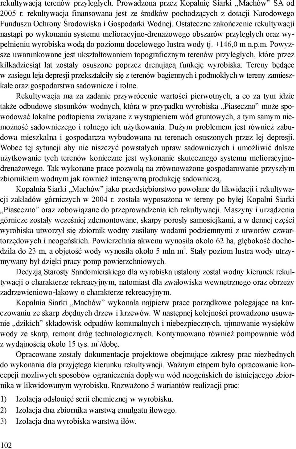 Ostateczne zakończenie rekultywacji nastąpi po wykonaniu systemu