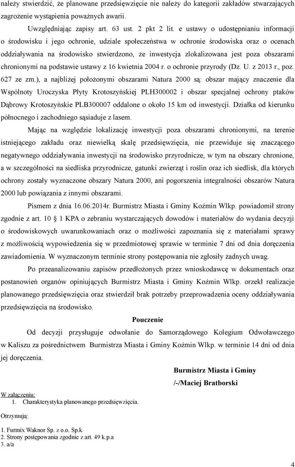 poza obszarami chronionymi na podstawie ustawy z 16 kwietnia 2004 r. o ochronie przyrody (Dz. U. z 2013 r., poz. 627 ze zm.