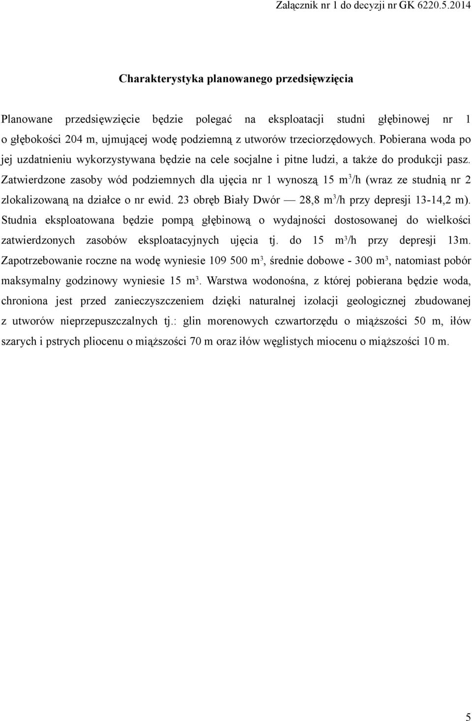 trzeciorzędowych. Pobierana woda po jej uzdatnieniu wykorzystywana będzie na cele socjalne i pitne ludzi, a także do produkcji pasz.