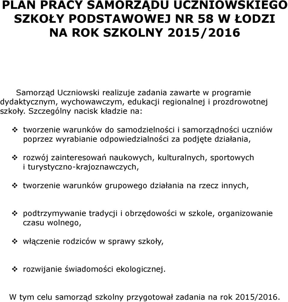 Szczególny nacisk kładzie na: tworzenie warunków do samodzielności i samorządności uczniów poprzez wyrabianie odpowiedzialności za podjęte działania, rozwój zainteresowań naukowych,