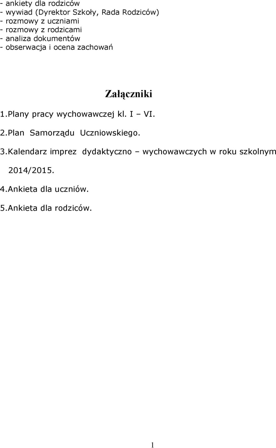 Plany pracy wychowawczej kl. I VI. 2.Plan Samorządu Uczniowskiego. 3.