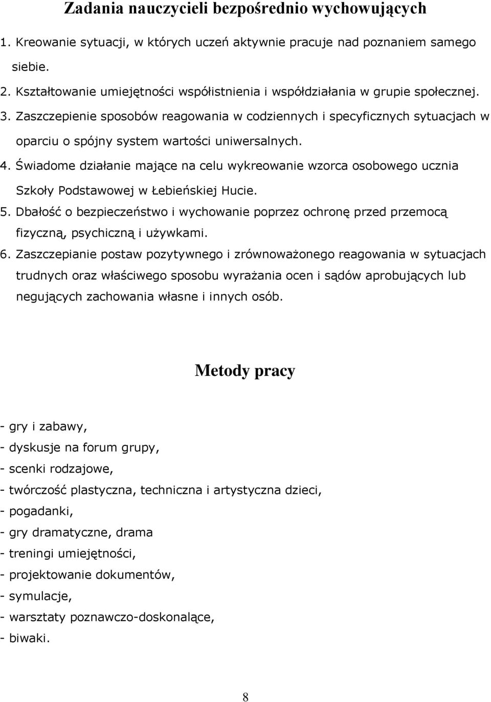 Zaszczepienie sposobów reagowania w codziennych i specyficznych sytuacjach w oparciu o spójny system wartości uniwersalnych. 4.