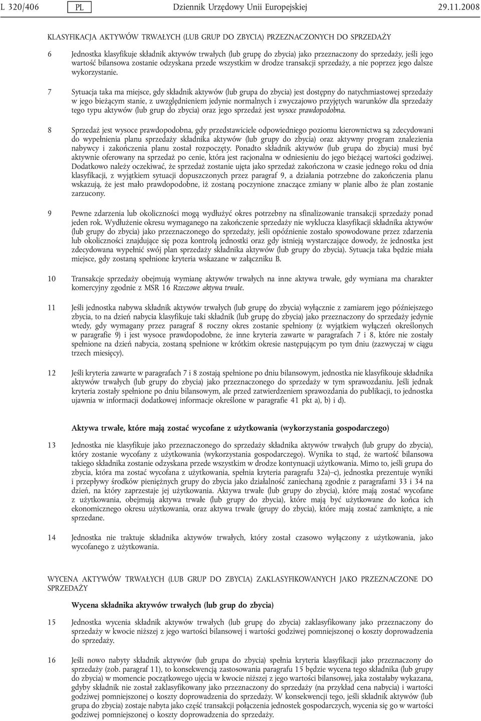 wartość bilansowa zostanie odzyskana przede wszystkim w drodze transakcji sprzedaży, a nie poprzez jego dalsze wykorzystanie.