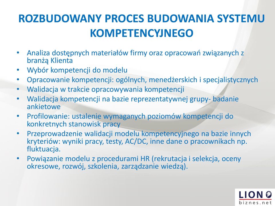 ankietowe Profilowanie: ustalenie wymaganych poziomów kompetencji do konkretnych stanowisk pracy Przeprowadzenie walidacji modelu kompetencyjnego na bazie innych kryteriów: