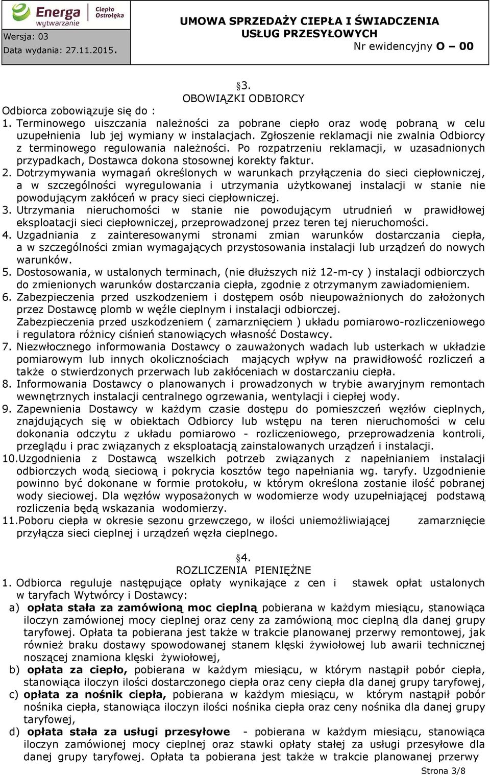 Dotrzymywania wymagań określonych w warunkach przyłączenia do sieci ciepłowniczej, a w szczególności wyregulowania i utrzymania użytkowanej instalacji w stanie nie powodującym zakłóceń w pracy sieci