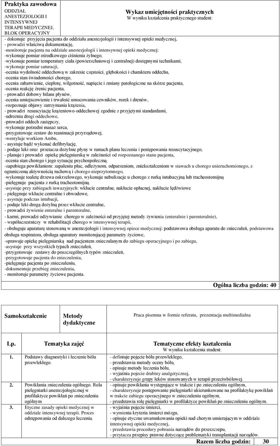 żylnego, -wykonuje pomiar temperatury ciała (powierzchniowej i centralnej) dostępnymi technikami, -wykonuje pomiar saturacji, -ocenia wydolność oddechową w zakresie częstości, głębokości i charakteru