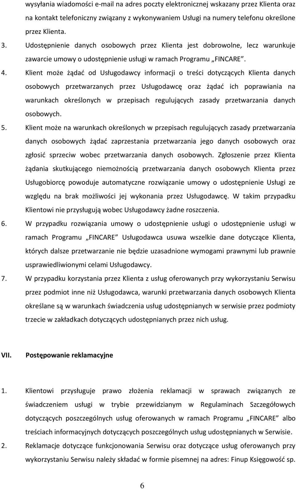 Klie t oże żądać od Usługodaw y i for a ji o treś i doty zą y h Klie ta da y h oso owy h przetwarza y h przez Usługodaw ę oraz żądać i h poprawia ia a waru ka h określo y h w przepisa h regulują y h