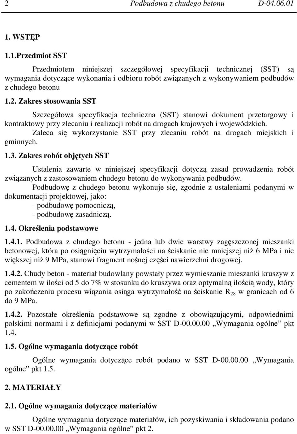 Zakres stosowania SST Szczegółowa specyfikacja techniczna (SST) stanowi dokument przetargowy i kontraktowy przy zlecaniu i realizacji robót na drogach krajowych i wojewódzkich.