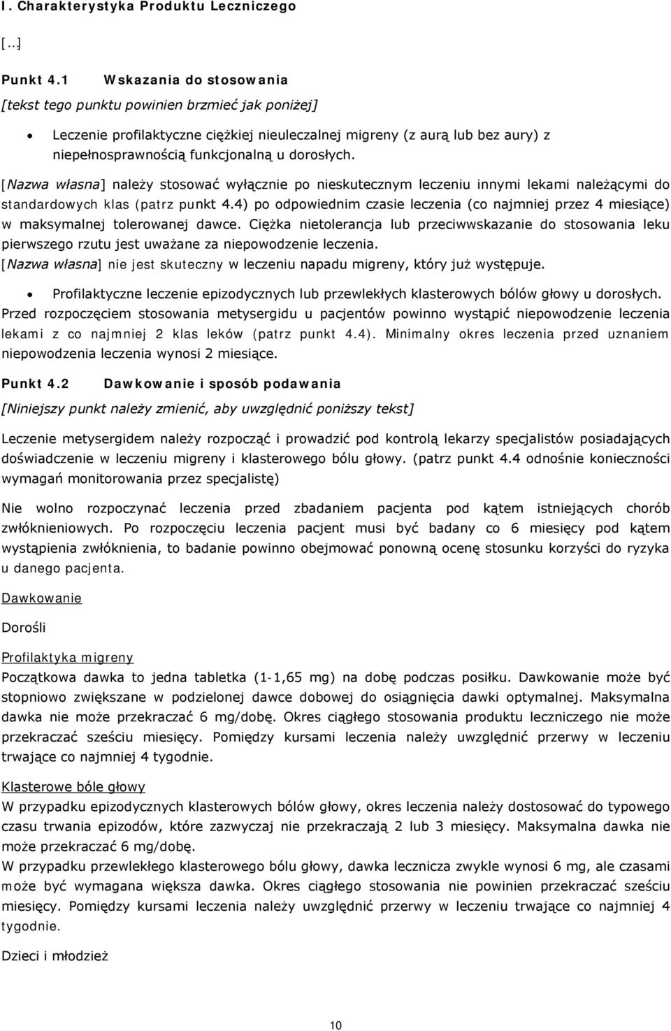 [Nazwa własna] należy stosować wyłącznie po nieskutecznym leczeniu innymi lekami należącymi do standardowych klas (patrz punkt 4.